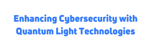 Enhancing Cybersecurity with Quantum Light Technologies
